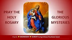 Pray the Holy Rosary: The Glorious Mysteries (Wednesday, Sunday:OT/Easter)