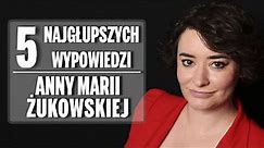 5 najgłupszych wypowiedzi Anny Marii Żukowskiej.