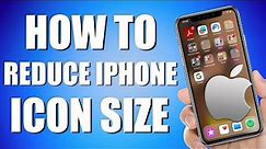 How To Reduce iPhone Icon Size (Working in 2024)