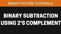 Binary Subtraction Using 2's Complement