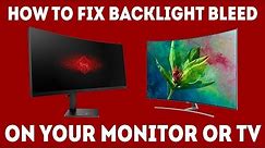 How To Fix Backlight Bleed On Your Monitor Or TV [Simple Guide]