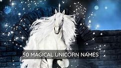 50 of the Most Beautiful and Mystical Unicorn Names! 🦄 Cute Magical Unicorn Names