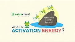 Activation Energy | Chemical Kinetics | Chemistry | Extraclass.com