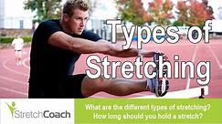 Types of stretching - What are the different types? How long should you hold a stretch?