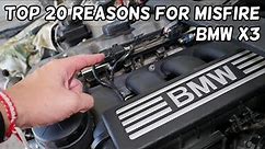BMW X3 MISFIRES. TOP 20 REASONS FOR ENGINE MISFIRE ON BMW X3 E83 F25