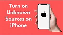 How to Turn on Unknown Sources on iPhone (Quick & Simple)