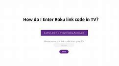 How do I Enter Roku link code in TV?