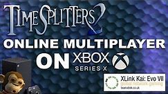 TimeSplitters 2 - Online Multiplayer on Xbox Series X with XLink Kai