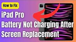 How to Fix iPad Pro Battery Not Charging After Screen Replacement