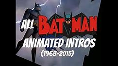ALL Batman Animated Intros - 1968-2015