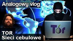 Analogowy Vlog #184 - Sieci cebulowe. TOR. Dark Web. Ukryty internet. Co tam jest. Jak wejść