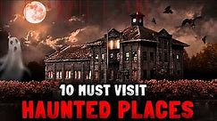 10 Haunted Places You Can Actually Visit