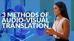 3 methods of audio-visual translation | Need-to-know