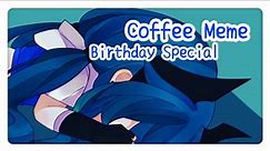【Birthday special】Coffee Meme ▽ Gacha [Happy birthday to me :D]