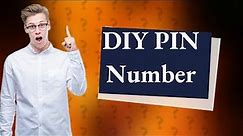 Do you make your own PIN number?