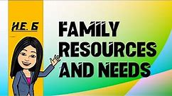 HE 6: FAMILY RESOURCES AND NEEDS
