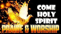 Come Holy Spirit Praise and Worship Songs 2021 - Top 100 Best Christian Gospel Songs Of All Time
