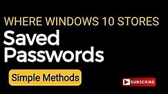 Where Windows 10 stores saved passwords and how to find them