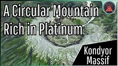 The Platinum Rich Geologic Oddity in Russia; Kondyor Massif