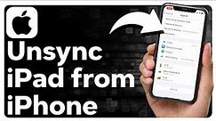 How To Unsync iPad From iPhone