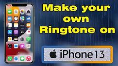 How to make your own ringtone on iPhone 13