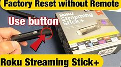 Factory Reset Roku Streaming Stick Plus without Remote (use button on stick)