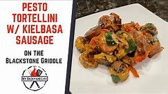 Pesto Tortellini w/ Kielbasa Sausage Recipe on the Blackstone Griddle