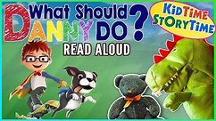 What Should Danny Do? Children's Books READ ALOUD