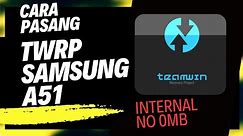 Cara Pasang TWRP Samsung A51 Android 13 Internal No 0MB