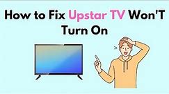 How to Fix Upstar TV Won'T Turn On