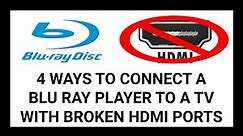 4 Ways To Connect A HDMI Only Bluray Player To A Tv With Broken HDMI Ports