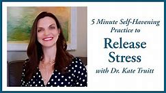 5 Minute Self-Havening Practice to Release Stress with Dr. Kate Truitt