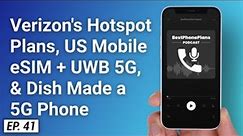 #41 Verizon's New Hotspot Plans, US Mobile UWB 5G and eSIM Update, and Dish's New Phone