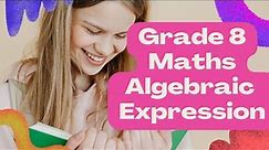 Grade 8 Mathematics - Algebraic Expressions