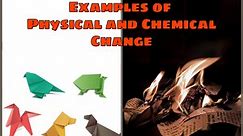 Examples of Physical and Chemical Change