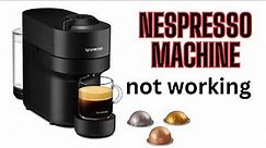 How to fix Nespresso machine not working