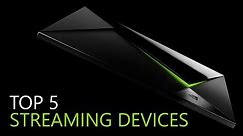 Top 5 Best Streaming Devices
