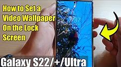 Galaxy S22/S22+/Ultra: How to Set a Video Wallpaper On the Lock Screen