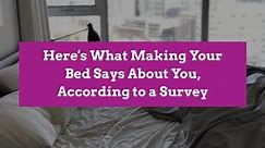 Here's What Making Your Bed Says About You, According to a Survey