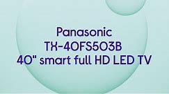 Panasonic TX-40FS503B 40" Smart Full HD HDR LED TV - Product Overview