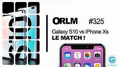 ORLM-325:  Galaxy S10 vs iPhone XS, le match  !