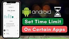 Set Time limit on Specific Apps on Android