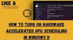 How to Turn On Hardware Accelerated GPU Scheduling in Windows 11