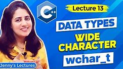 Lec 13: Wide Character (wchar_t) Data Type in C++ |C++ Tutorials for Beginners |
