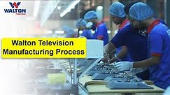 Walton Television Manufacturing Process Video 2019