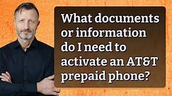 What documents or information do I need to activate an AT&T prepaid phone?