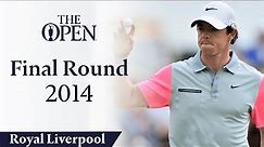 Rory McIlroy - Final Round in full | The Open at Royal Liverpool 2014
