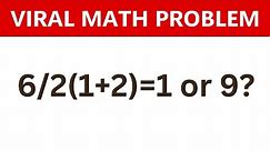 6/2(1+2)=1 or 9? Viral Math Problem Dividing the Internet