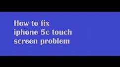 How to fix iphone 5c touch screen problem