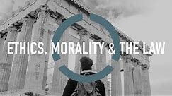What is the difference between Ethics, Morality and the Law?